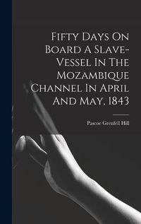 Cover image for Fifty Days On Board A Slave-vessel In The Mozambique Channel In April And May, 1843