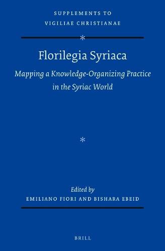 Cover image for Florilegia Syriaca: Mapping a Knowledge-Organizing Practice in the Syriac World