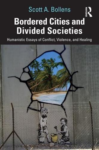 Cover image for Bordered Cities and Divided Societies: Humanistic Essays of Conflict, Violence, and Healing