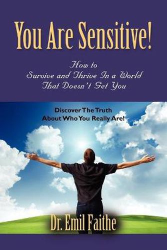 Cover image for You ARE Sensitive! How to Survive and Thrive in a World That Doesn't Get You