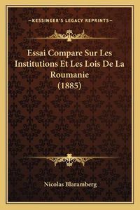 Cover image for Essai Compare Sur Les Institutions Et Les Lois de La Roumanie (1885)