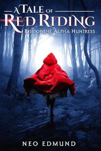 Cover image for A Tale Of Red Riding (Year One): Rise of The Alpha Huntress