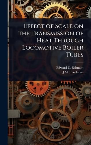 Cover image for Effect of Scale on the Transmission of Heat Through Locomotive Boiler Tubes