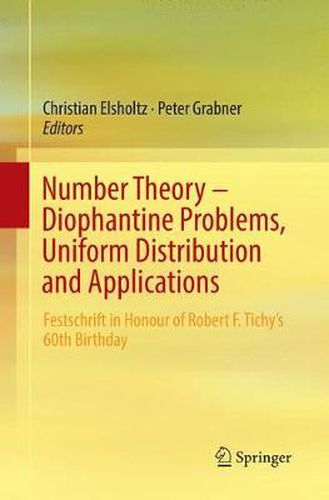 Cover image for Number Theory - Diophantine Problems, Uniform Distribution and Applications: Festschrift in Honour of Robert F. Tichy's 60th Birthday