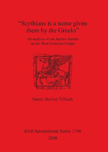 Cover image for Scythians is a name given them by the Greeks: An analysis of six barrow burials on the West Eurasian Steppe