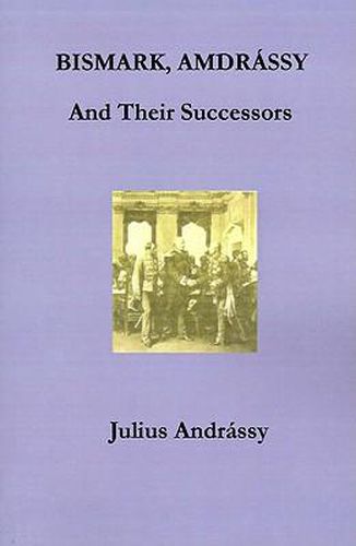 Cover image for Bismarck, Andrassy and Their Successors