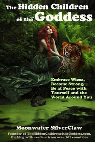 Cover image for The Hidden Children of the Goddess: Embrace Wicca, Become Strong, Be at Peace with Yourself and the World Around You