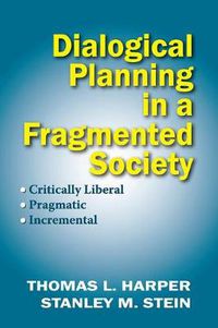 Cover image for Dialogical Planning in a Fragmented Society: Critically Liberal, Pragmatic, Incremental