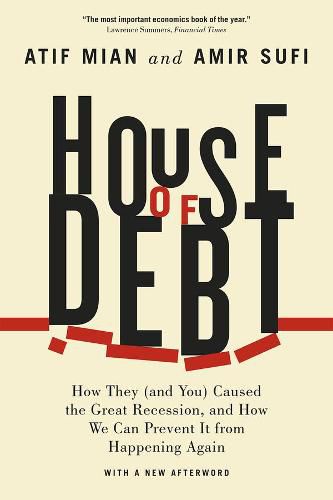 Cover image for House of Debt - How They (and You) Caused the Great Recession, and How We Can Prevent It from Happening Again