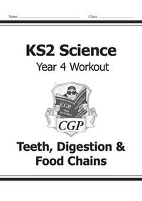 Cover image for KS2 Science Year Four Workout: Teeth, Digestion & Food Chains