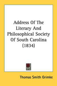 Cover image for Address of the Literary and Philosophical Society of South Carolina (1834)