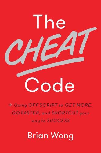 Cover image for The Cheat Code: Going Off Script to Get More, Go Faster, and Shortcut Your Way to Success