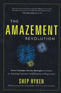 Cover image for Amazement Revolution: Seven Customer Service Startegies to Create an Amazing Customer (& Employee) Experience