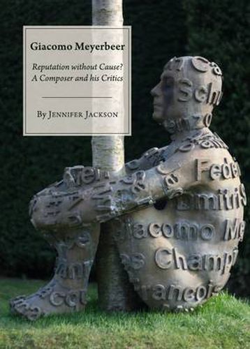 Giacomo Meyerbeer: Reputation without Cause? A Composer and his Critics