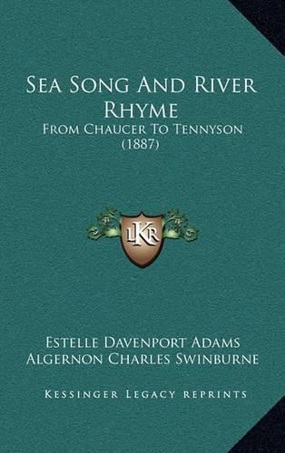 Sea Song and River Rhyme: From Chaucer to Tennyson (1887)