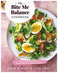 Cover image for The Bite Me Balance Cookbook: Wholesome Daily Eats & Delectable Occasional Treats