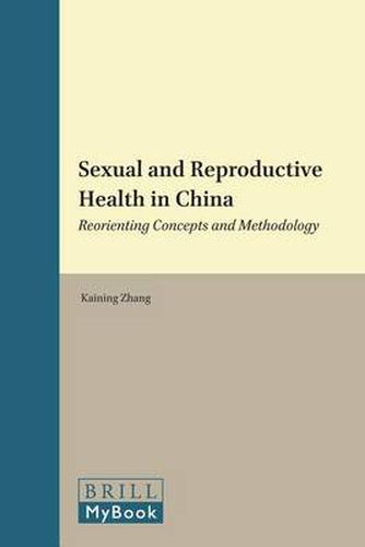 Cover image for Sexual and Reproductive Health in China: Reorienting Concepts and Methodology