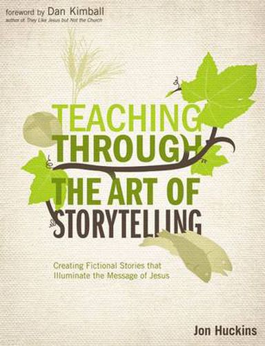 Cover image for Teaching Through the Art of Storytelling: Creating Fictional Stories that Illuminate the Message of Jesus