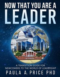 Cover image for Now That You Are a Leader: A Transition Guide for Newcomers to the World of Leadership