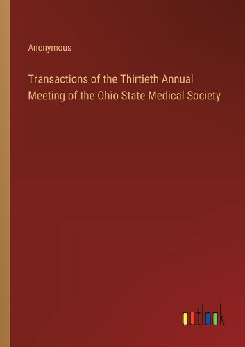 Transactions of the Thirtieth Annual Meeting of the Ohio State Medical Society