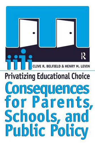 Cover image for Privatizing Educational Choice: Consequences for Parents, Schools, and Public Policy