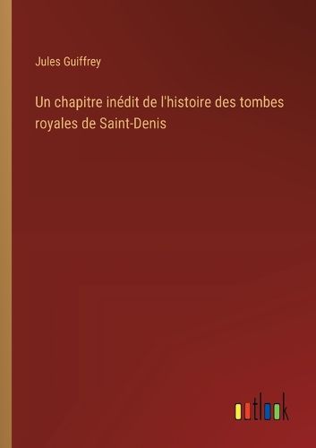 Cover image for Un chapitre inedit de l'histoire des tombes royales de Saint-Denis