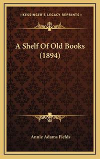 Cover image for A Shelf of Old Books (1894)