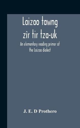 Cover image for Laizao Tawng Zir Tir Tza-Uk; An Elementary Reading Primer Of The Laizao Dialect