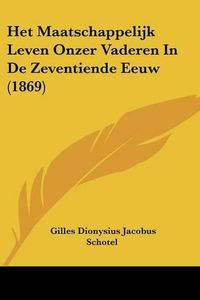 Cover image for Het Maatschappelijk Leven Onzer Vaderen in de Zeventiende Eeuw (1869)