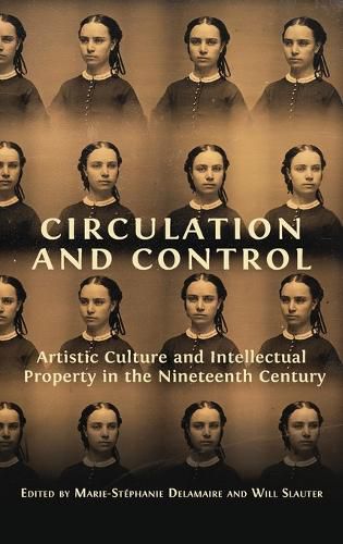 Cover image for Circulation and Control: Artistic Culture and Intellectual Property in the Nineteenth Century