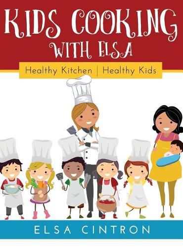 Kids Cooking with Elsa: Healthy Kitchen, Healthy Kids