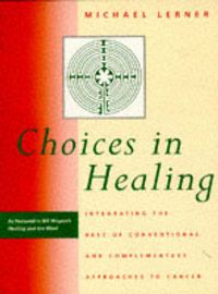 Cover image for Choices in Healing: Integrating the Best of Conventional and Complementary Approaches to Cancer