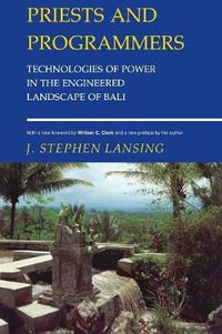 Cover image for Priests and Programmers: Technologies of Power in the Engineered Landscape of Bali