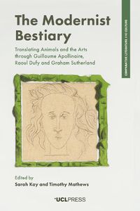 Cover image for The Modernist Bestiary: Translating Animals and the Arts Through Guillaume Apollinaire, Raoul Dufy and Graham Sutherland