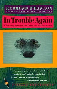 Cover image for In Trouble Again: A Journey Between Orinoco and the Amazon