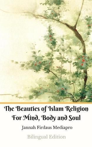 Cover image for The Beauties of Islam Religion For Mind, Body and Soul Bilingual Edition