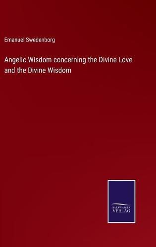 Cover image for Angelic Wisdom concerning the Divine Love and the Divine Wisdom