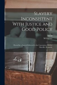 Cover image for Slavery Inconsistent With Justice and Good Policy