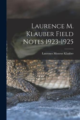 Cover image for Laurence M. Klauber Field Notes 1923-1925