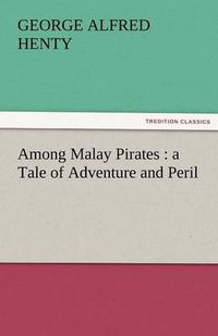 Cover image for Among Malay Pirates: A Tale of Adventure and Peril