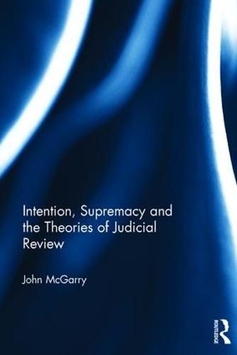 Cover image for Intention, Supremacy and the Theories of Judicial Review