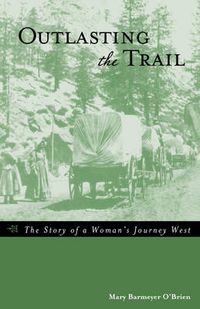 Cover image for Outlasting the Trail: The Story of a Woman's Journey West