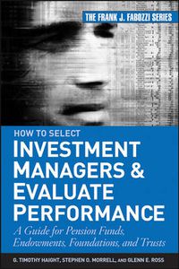 Cover image for How to Select Investment Managers and Evaluate Performance: A Guide for Pension Funds, Endowments, Foundations, and Trusts