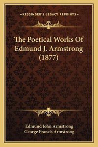 Cover image for The Poetical Works of Edmund J. Armstrong (1877)