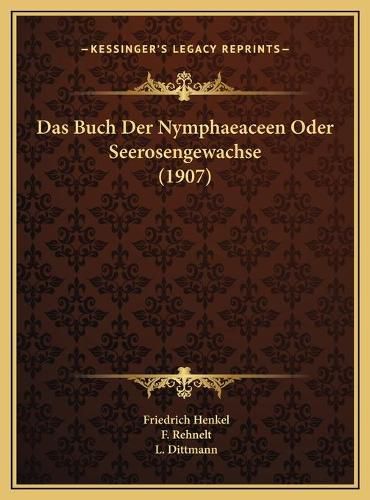 Cover image for Das Buch Der Nymphaeaceen Oder Seerosengewachse (1907)