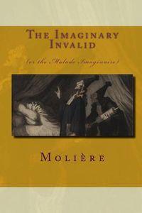 Cover image for The Imaginary Invalid: (Or The Malade Imaginaire)