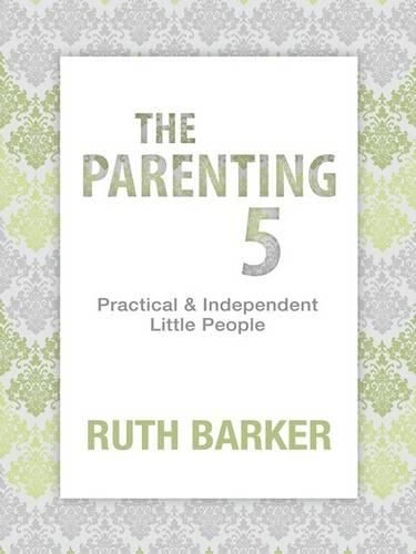 Cover image for The Parenting 5: Practical and Independent Little People