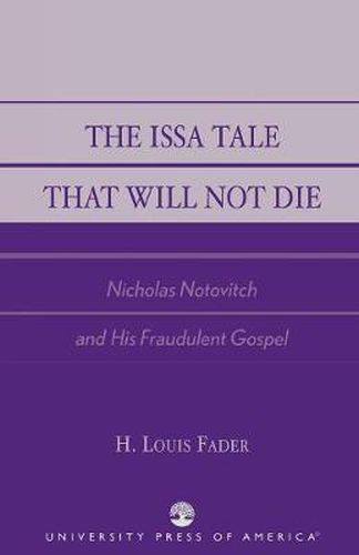 Cover image for The Issa Tale That Will Not Die: Nicholas Notovitch and His Fraudulent Gospel