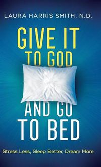 Cover image for Give It to God and Go to Bed