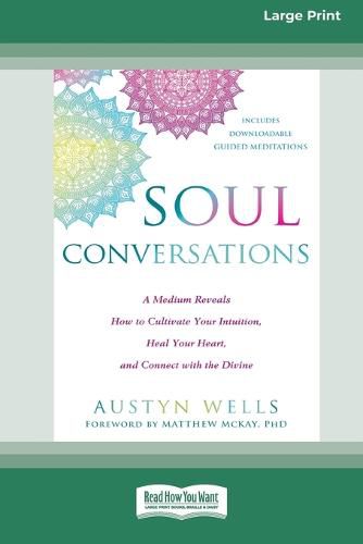 Cover image for Soul Conversations: A Medium Reveals How to Cultivate Your Intuition, Heal Your Heart, and Connect with the Divine (16pt Large Print Edition)